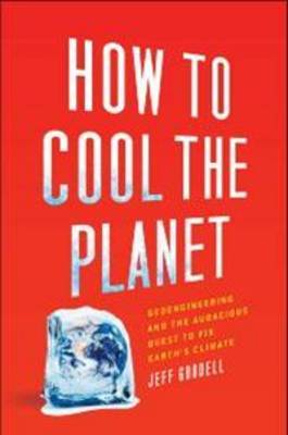 How to Cool the Planet by Jeff Goodell image