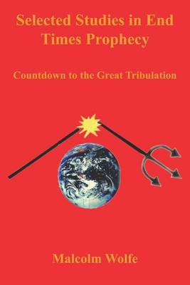 Selected Studies in End Times Prophecy by Malcolm Wolfe image