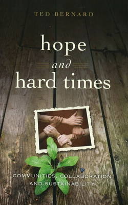 Hope and Hard Times: Communities, Collaboration and Sustainability by Ted Bernard image