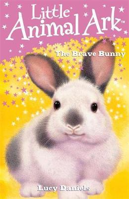 Little Animal Ark: The Brave Bunny by Lucy Daniels