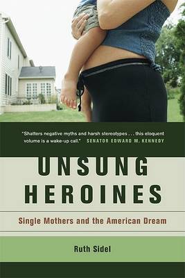 Unsung Heroines: Single Mothers and the American Dream by Ruth Sidel image
