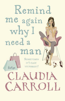 Remind Me Again Why I Need a Man by Claudia Carroll image