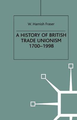 A History of British Trade Unionism 1700-1998 by W.Hamish Fraser image