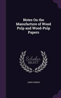 Notes on the Manufacture of Wood Pulp and Wood-Pulp Papers image