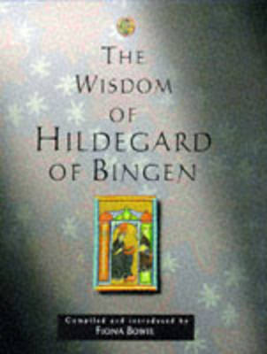 The Wisdom of Hildegard of Bingen on Hardback by Fiona Bowie