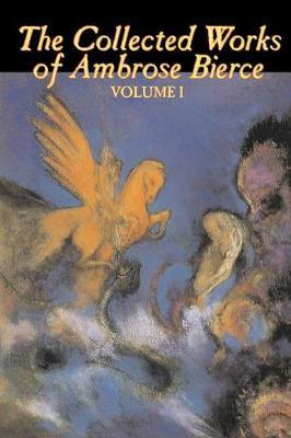 The Collected Works of Ambrose Bierce, Vol. I by Ambrose Bierce