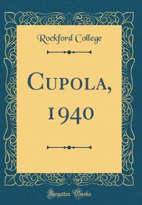 Cupola, 1940 (Classic Reprint) by Rockford College image