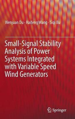 Small-Signal Stability Analysis of Power Systems Integrated with Variable Speed Wind Generators by Wenjuan Du image
