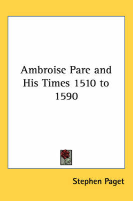 Ambroise Pare and His Times 1510 to 1590 on Paperback by Stephen Paget