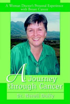 A Journey Through Cancer: A Woman Doctor's Personal Experience with Breast Cancer on Paperback by Dr. Neroli Duffy