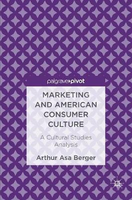 Marketing and American Consumer Culture on Hardback by Arthur Asa Berger