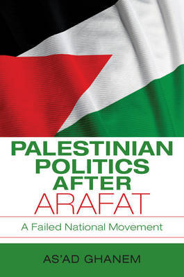 Palestinian Politics after Arafat by As'ad Ghanem