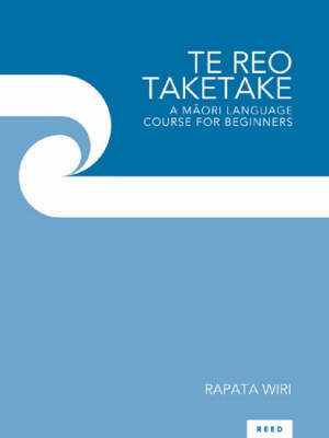 Te Reo Taketake: A Maori Language Course for Beginners by Rapata Wiri image