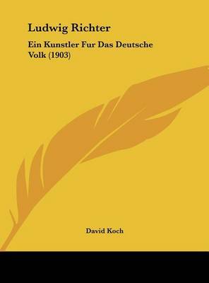 Ludwig Richter: Ein Kunstler Fur Das Deutsche Volk (1903) on Hardback by David Koch