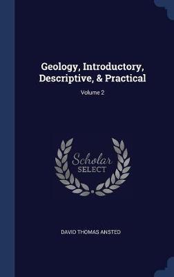 Geology, Introductory, Descriptive, & Practical; Volume 2 by David Thomas Ansted image