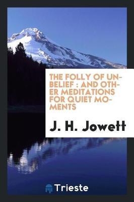 The Folly of Unbelief by J.H. Jowett image