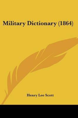 Military Dictionary (1864) by Henry Lee Scott image