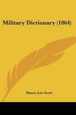 Military Dictionary (1864) on Paperback by Henry Lee Scott