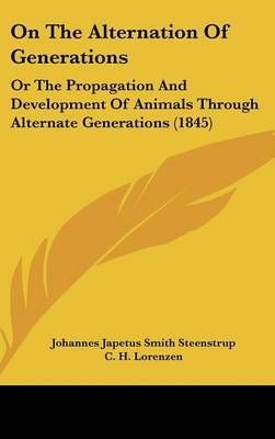 On The Alternation Of Generations: Or The Propagation And Development Of Animals Through Alternate Generations (1845) on Hardback by Johannes Japetus Smith Steenstrup