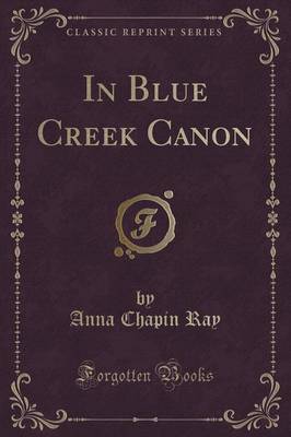 In Blue Creek Canon (Classic Reprint) image