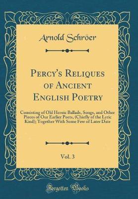 Percy's Reliques of Ancient English Poetry, Vol. 3 by Arnold Schroer image