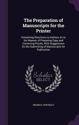 The Preparation of Manuscripts for the Printer by Frank H . Vizetelly image