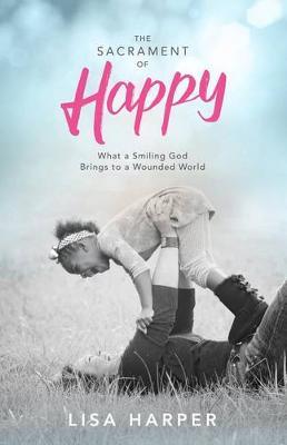 The Sacrament of Happy by Lisa Harper image