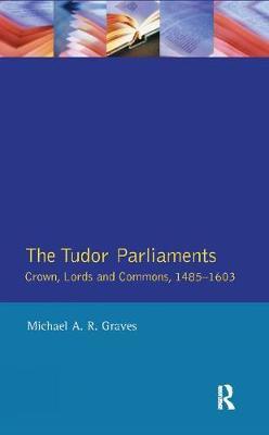 Tudor Parliaments,The Crown,Lords and Commons,1485-1603 by Michael Graves image