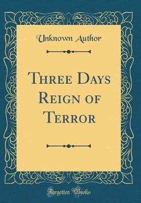 Three Days Reign of Terror (Classic Reprint) by Unknown Author image