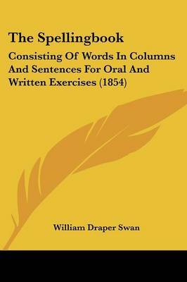 The Spellingbook: Consisting of Words in Columns and Sentences for Oral and Written Exercises (1854) by William Draper Swan image