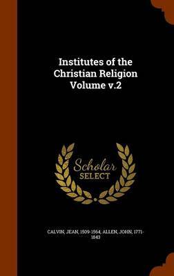 Institutes of the Christian Religion Volume V.2 on Hardback by Calvin Jean 1509-1564