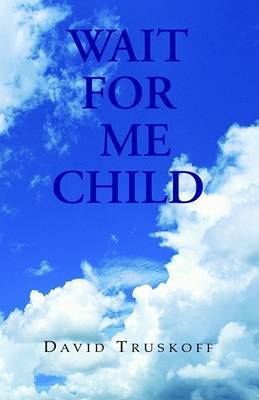 Wait for Me Child on Hardback by David Truskoff