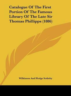 Catalogue of the First Portion of the Famous Library of the Late Sir Thomas Phillipps (1886) by Sotheby Wilkinson Hodge image