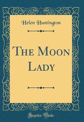 The Moon Lady (Classic Reprint) by Helen Huntington image