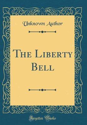 The Liberty Bell (Classic Reprint) by Unknown Author image