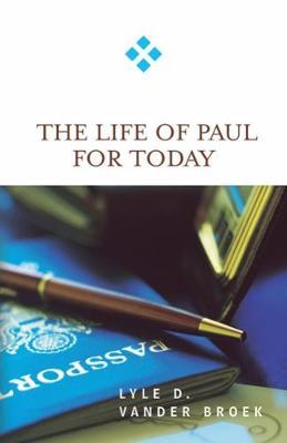 The Life of Paul for Today by Lyle D Vander Broek image