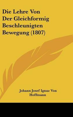 Die Lehre Von Der Gleichformig Beschleunigten Bewegung (1807) by Johann Josef Ignaz Von Hoffmann image