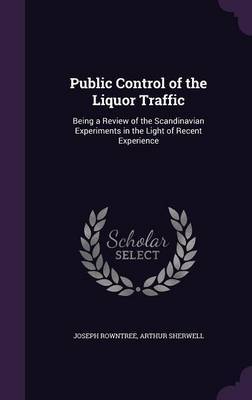 Public Control of the Liquor Traffic on Hardback by Joseph Rowntree