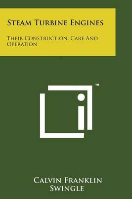 Steam Turbine Engines: Their Construction, Care and Operation by Calvin Franklin Swingle image