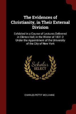 The Evidences of Christianity, in Their External Division by Charles Pettit McIlvaine image