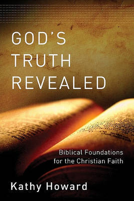 God's Truth Revealed: Biblical Foundations for the Christian Faith by Kathy Howard image