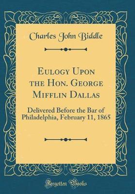 Eulogy Upon the Hon. George Mifflin Dallas by Charles John Biddle image
