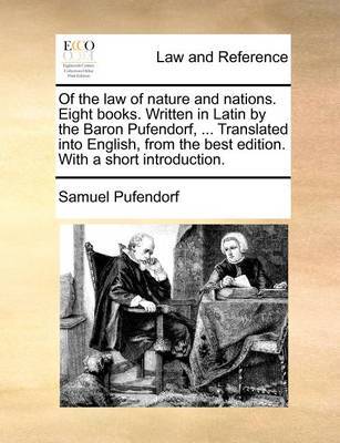 Of the law of nature and nations. Eight books. Written in Latin by the Baron Pufendorf, ... Translated into English, from the best edition. With a short introduction. image