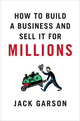 How to Build a Business and Sell It for Millions by Jack Garson image