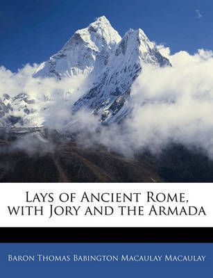 Lays of Ancient Rome, with Jory and the Armada by Baron Thomas Babington Macaula Macaulay image