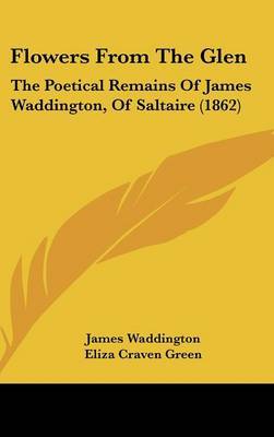 Flowers From The Glen: The Poetical Remains Of James Waddington, Of Saltaire (1862) by James Waddington image
