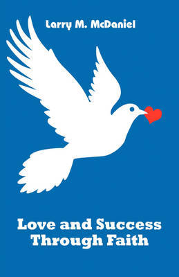 Love and Success Through Faith by Larry M. McDaniel image