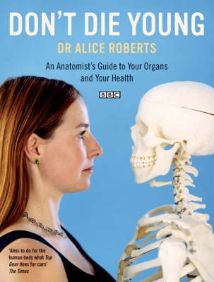 Dont Die Young an Anatomists Guide to Your Organs & Your Health by Alice Roberts image