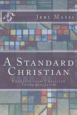 A Standard Christian: Emerging from Christian Fundamentalism by Jeri Massi image