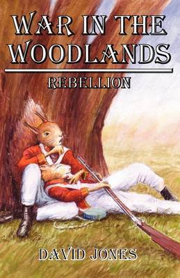 War in the Woodlands: Rebellion: Book 1 by David Jones image